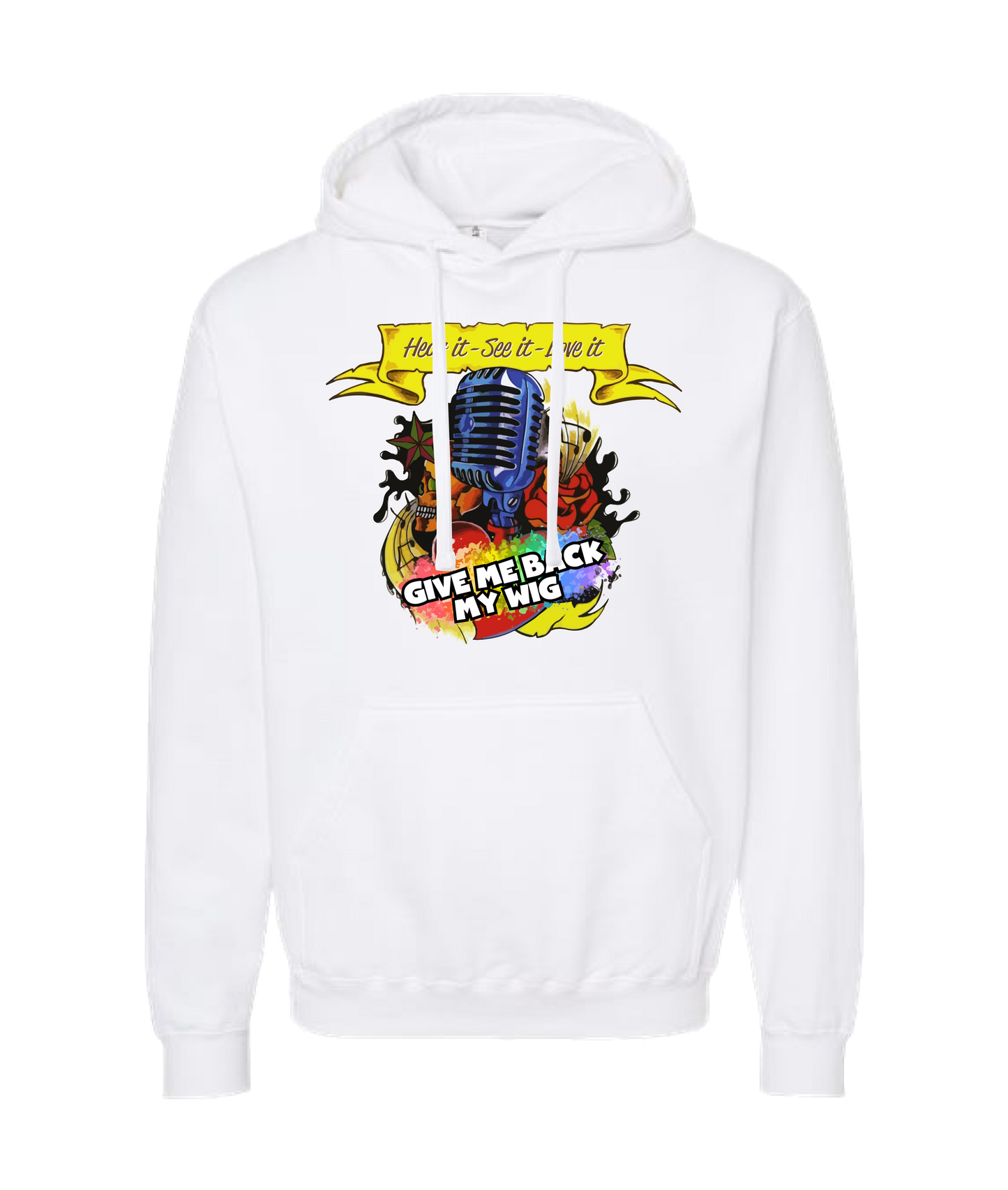 Give Me Back My Wig Band - Hear it - See it - Love it - White Hoodie