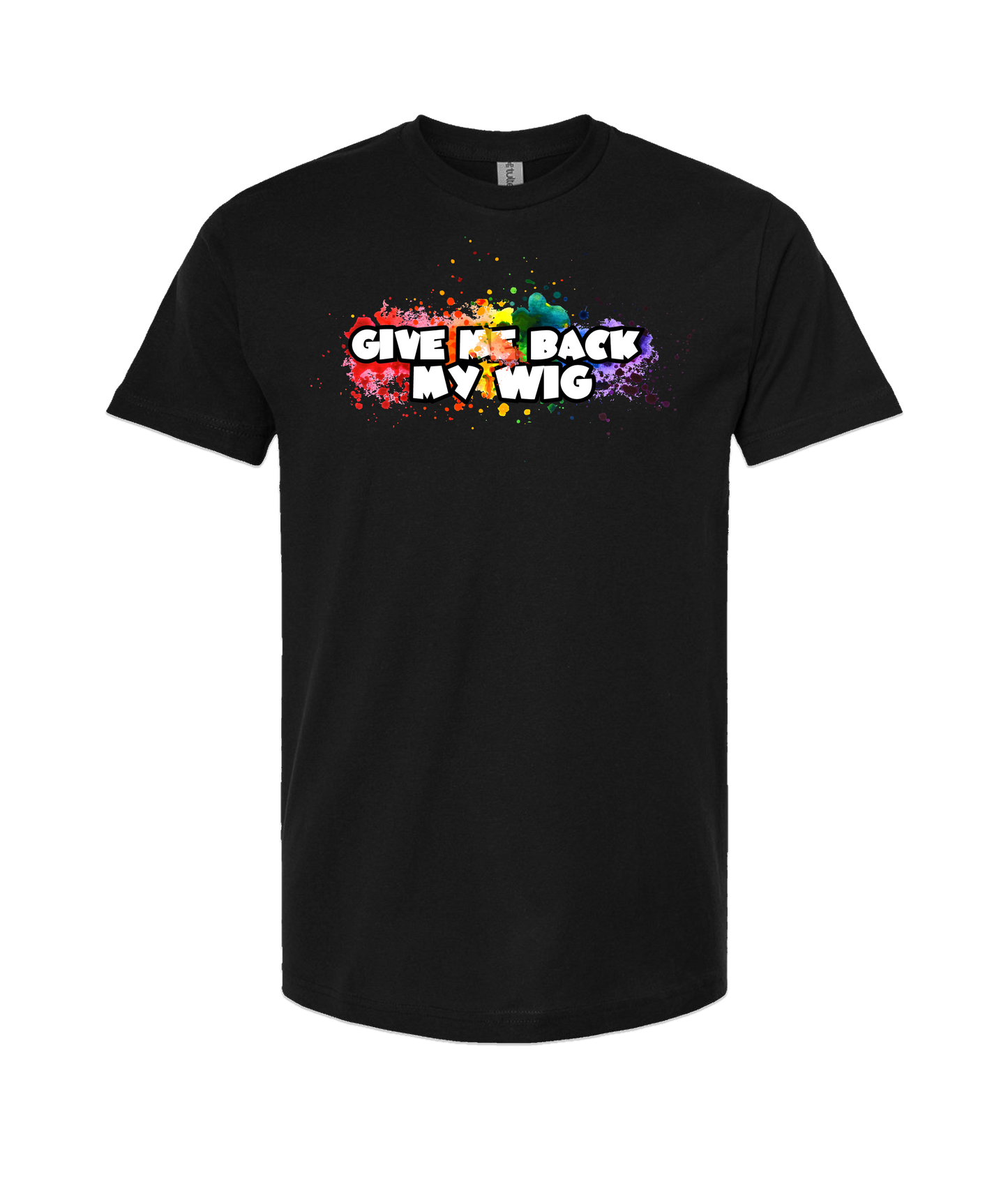 Give Me Back My Wig - Paint Splatter - Black T Shirt
