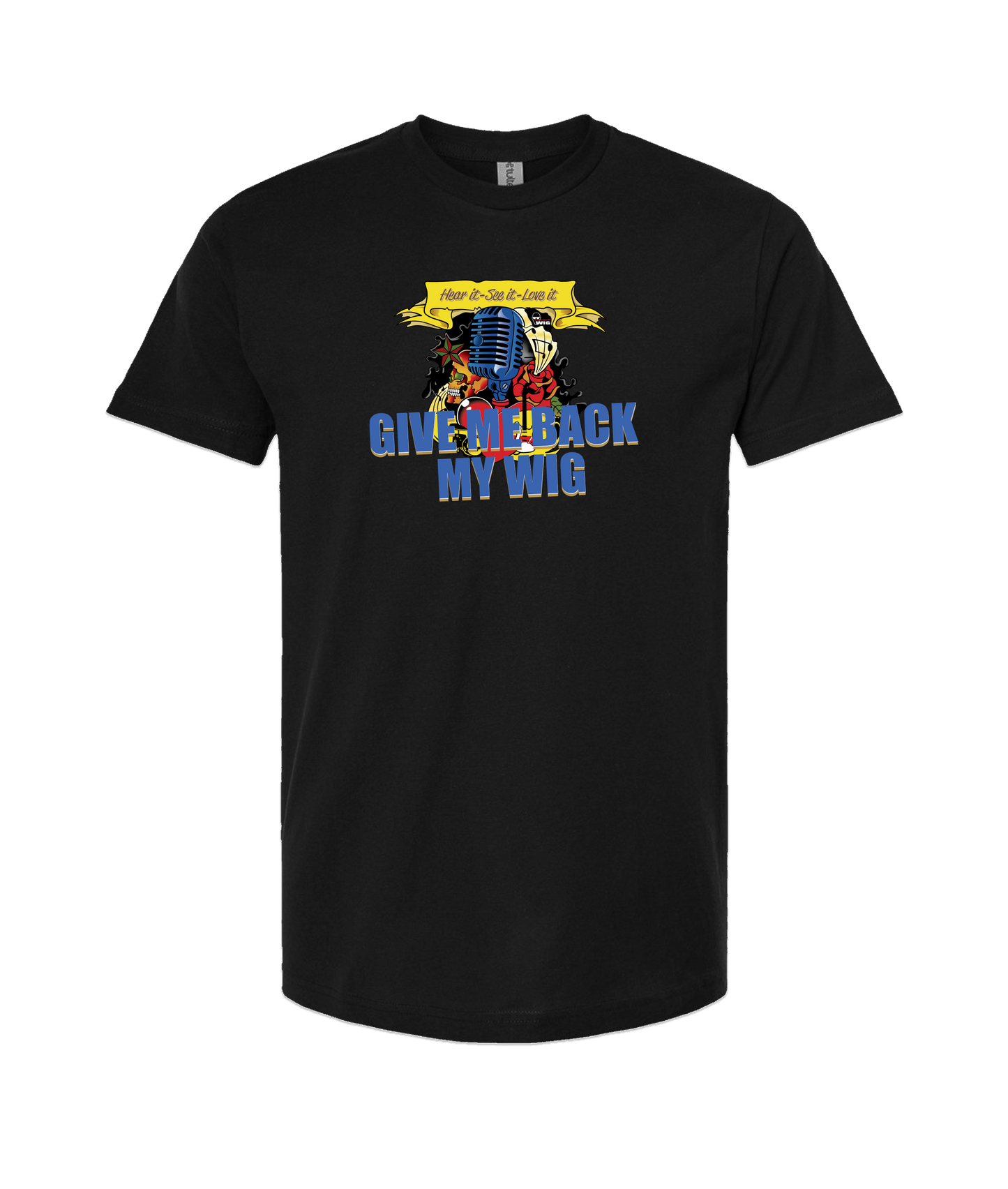 Give Me Back My Wig - Hear it - See it - Love it - Black T Shirt