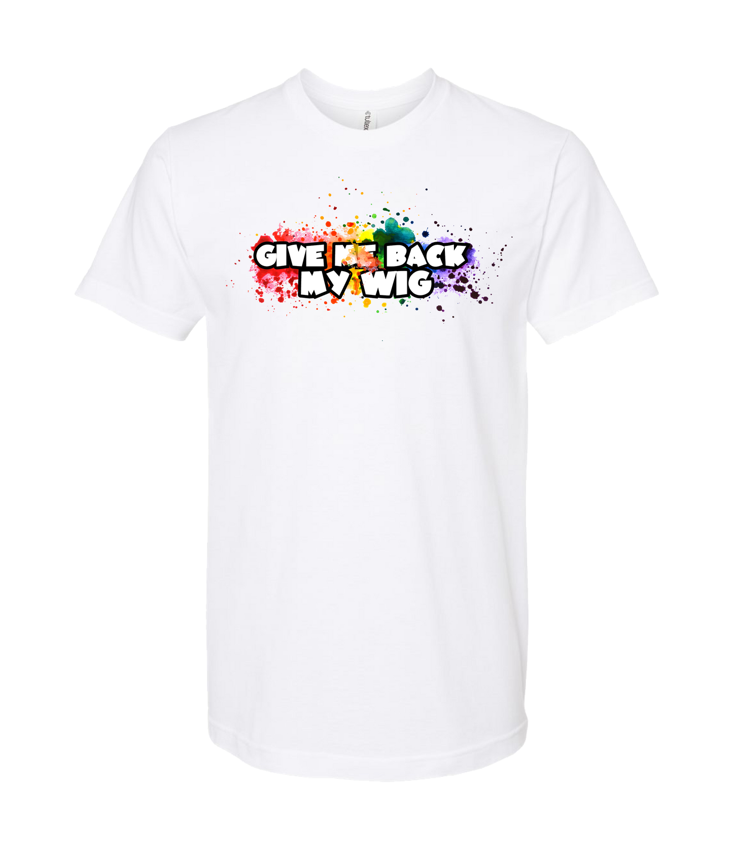 Give Me Back My Wig - Paint Splatter - White T-Shirt