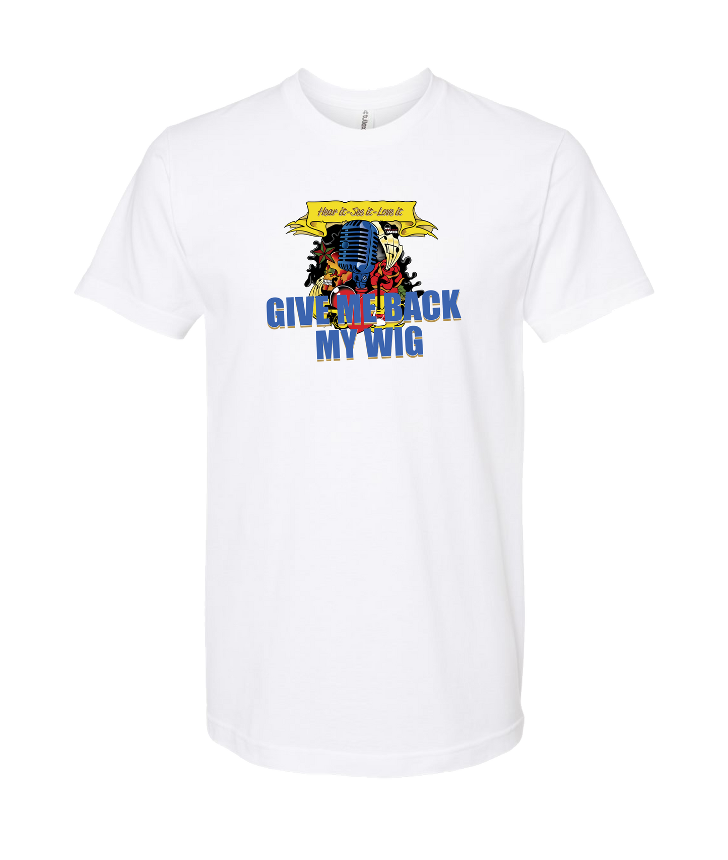 Give Me Back My Wig - Hear it - See it - Love it - White T-Shirt
