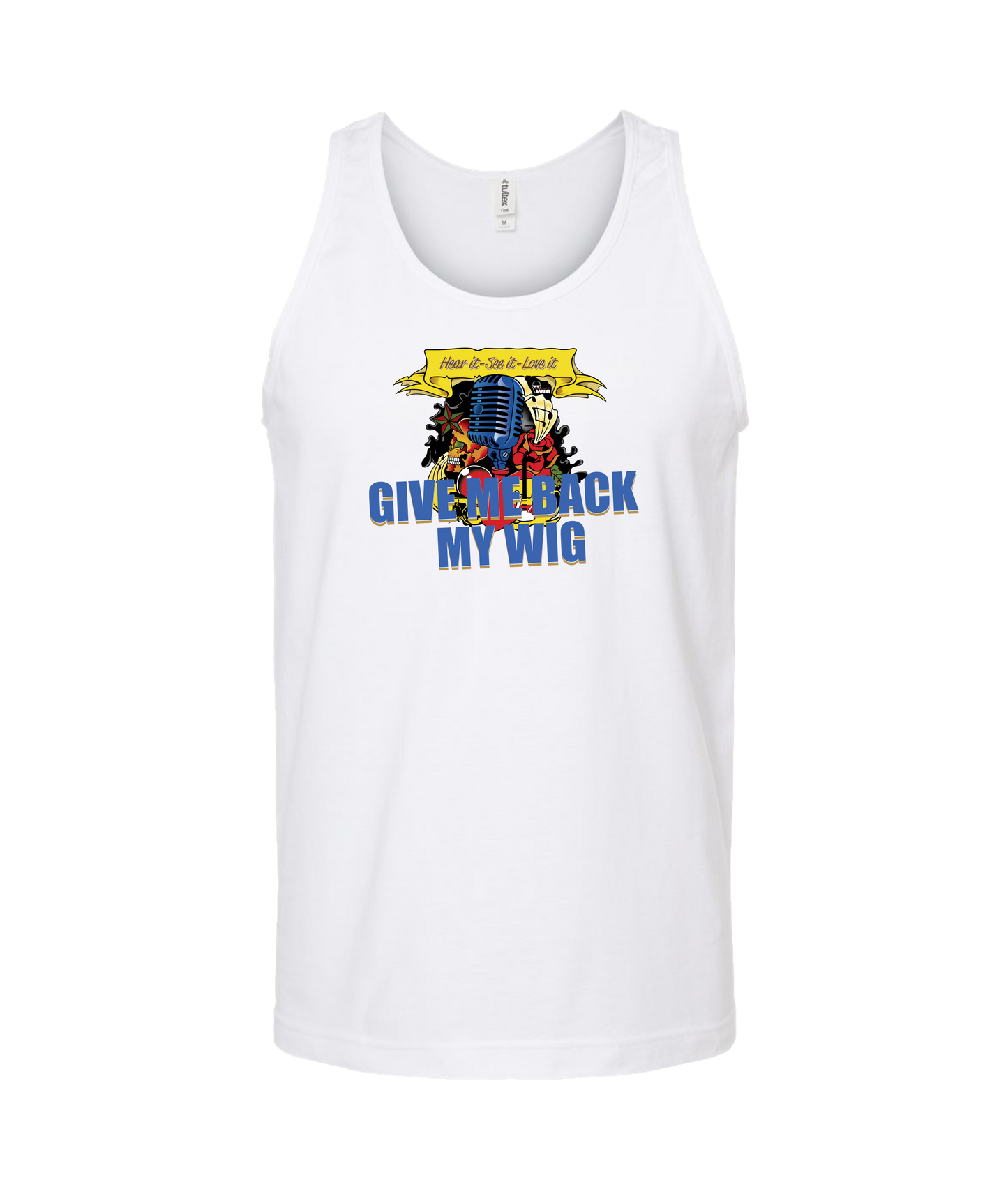 Give Me Back My Wig - Hear it - See it - Love it - White Tank Top