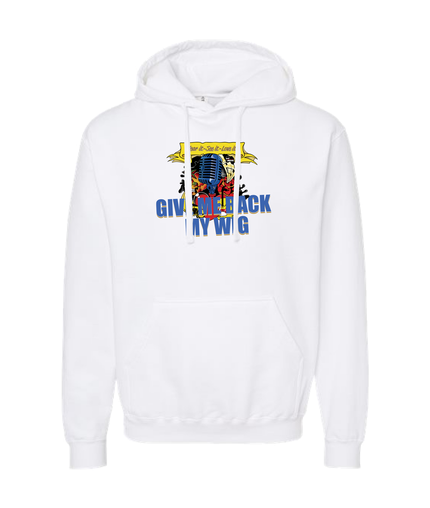 Give Me Back My Wig - Hear it - See it - Love it - White Hoodie