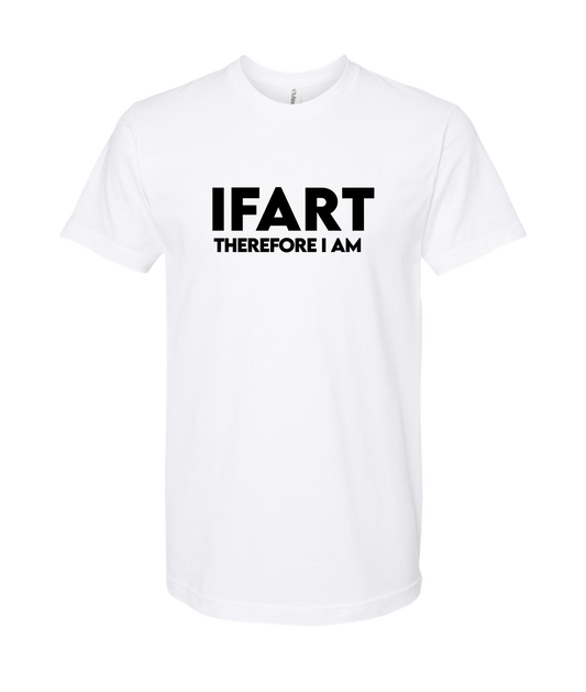 iFart - THEREFORE I AM - White T-Shirt