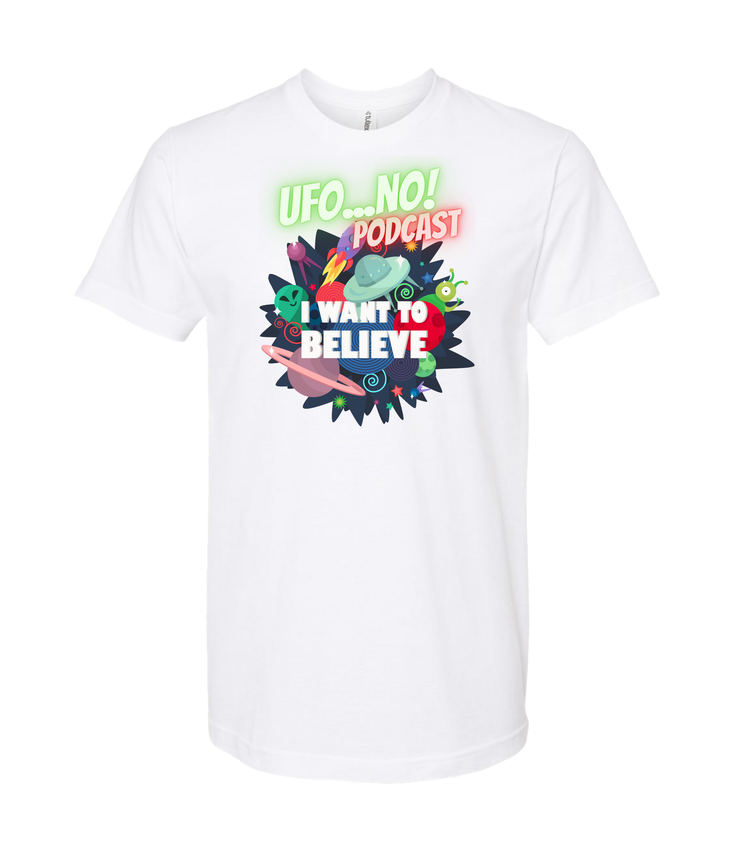 UFO...No! Podcast - I Want To Believe - White T Shirt