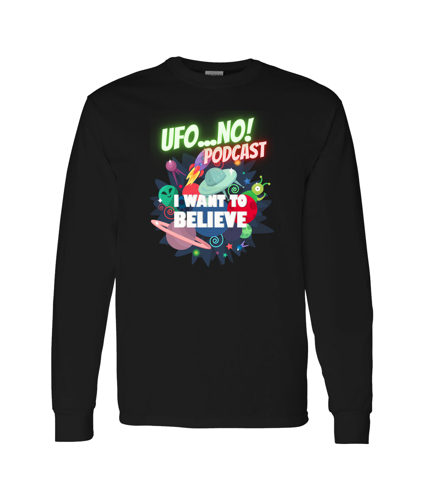 UFO...No! Podcast - I Want To Believe - Black Long Sleeve T