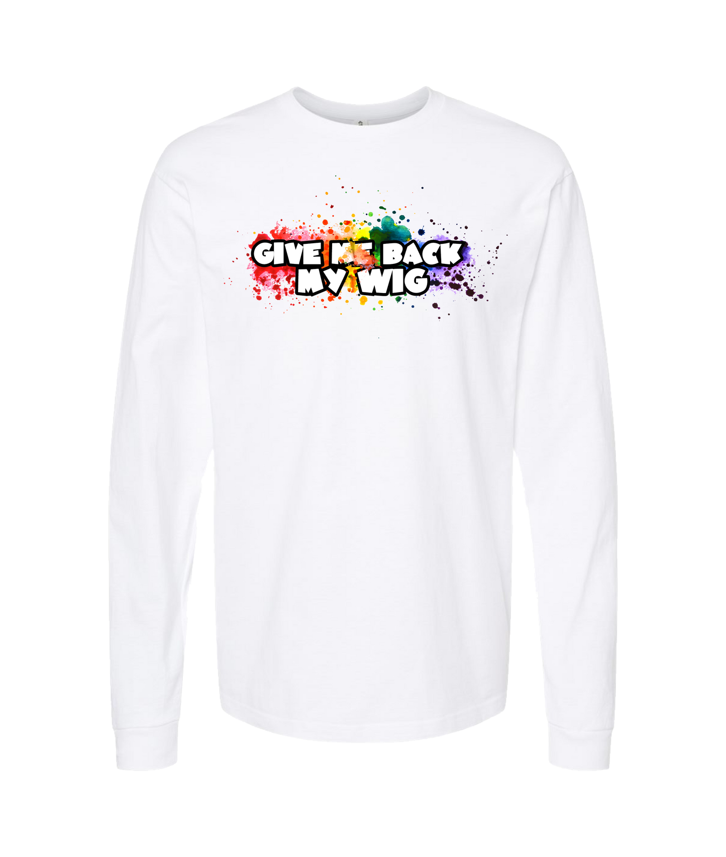 Give Me Back My Wig - Paint Splatter - White Long Sleeve T
