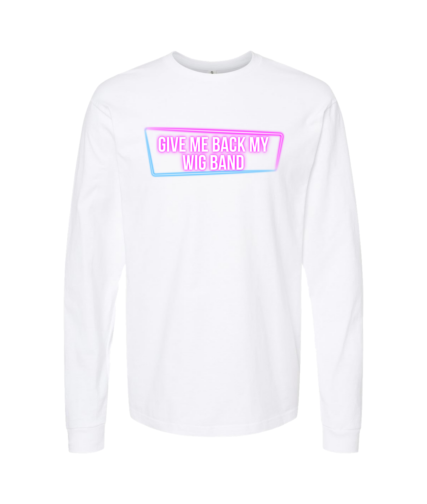 Give Me Back My Wig - Nion - White Long Sleeve T