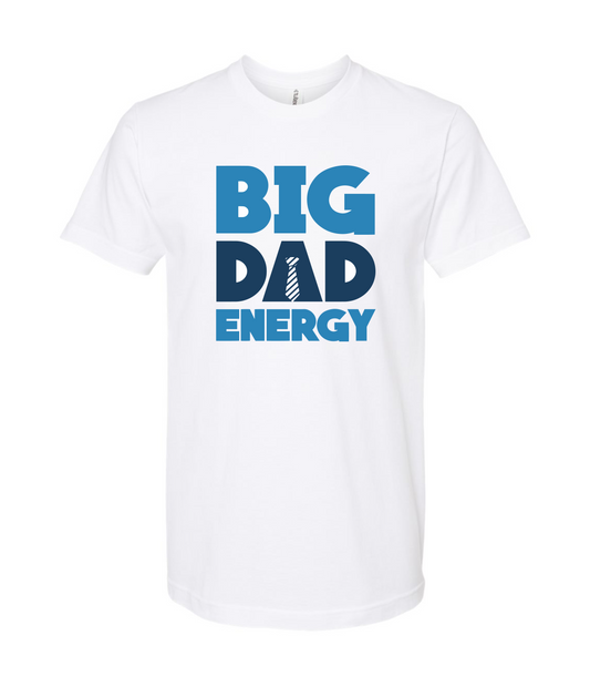 Big Dad Energy - White T-Shirt