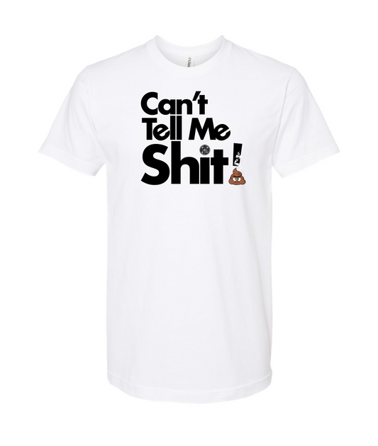 Seefor Yourself - Can't Tell Me Shit - White T-Shirt