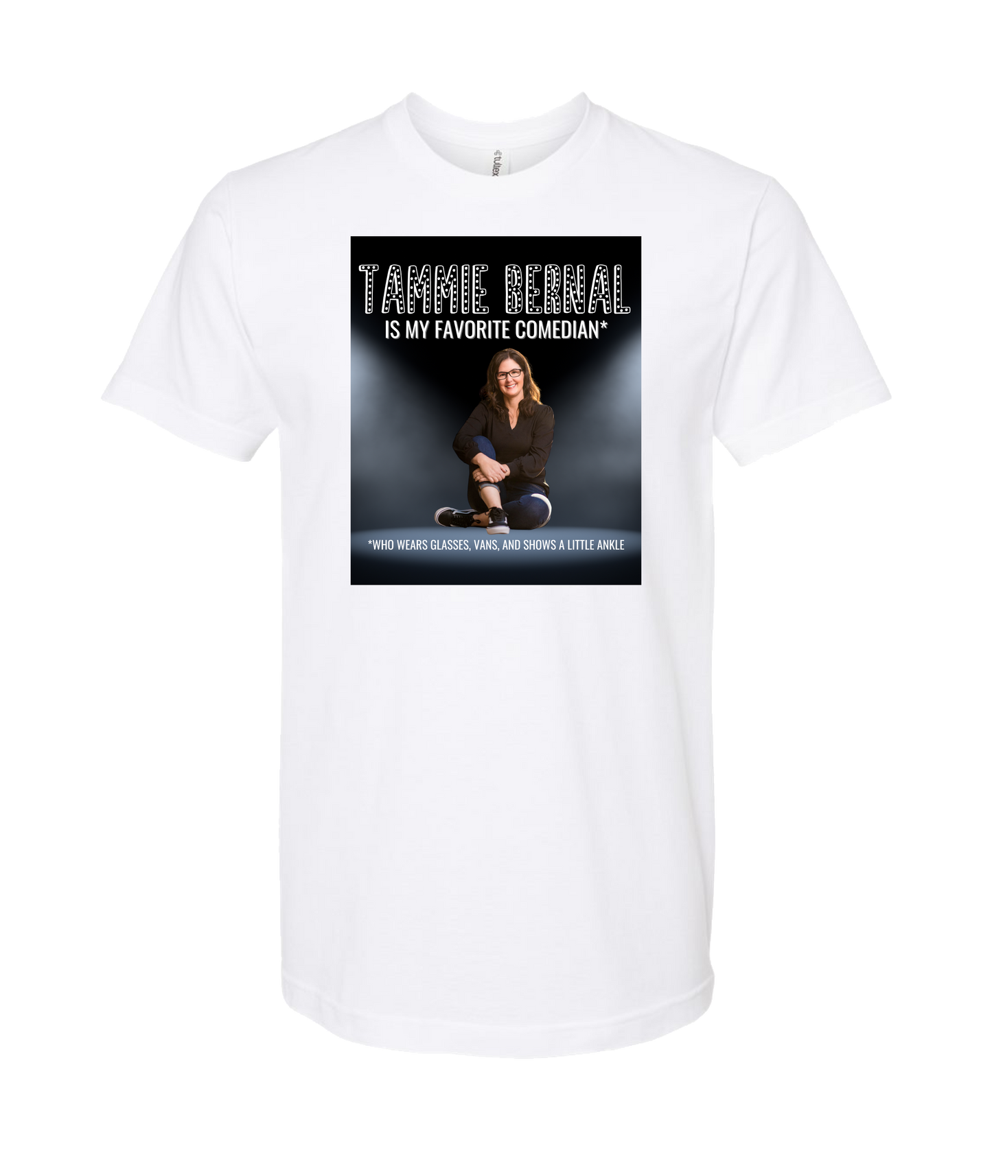 Tammie Bernal Comedy - My Favorite Comedian* - White T Shirt