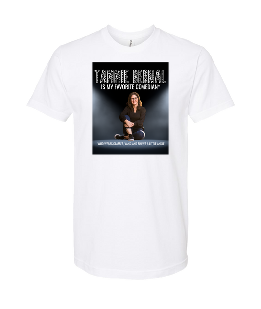 Tammie Bernal Comedy - My Favorite Comedian* - White T Shirt