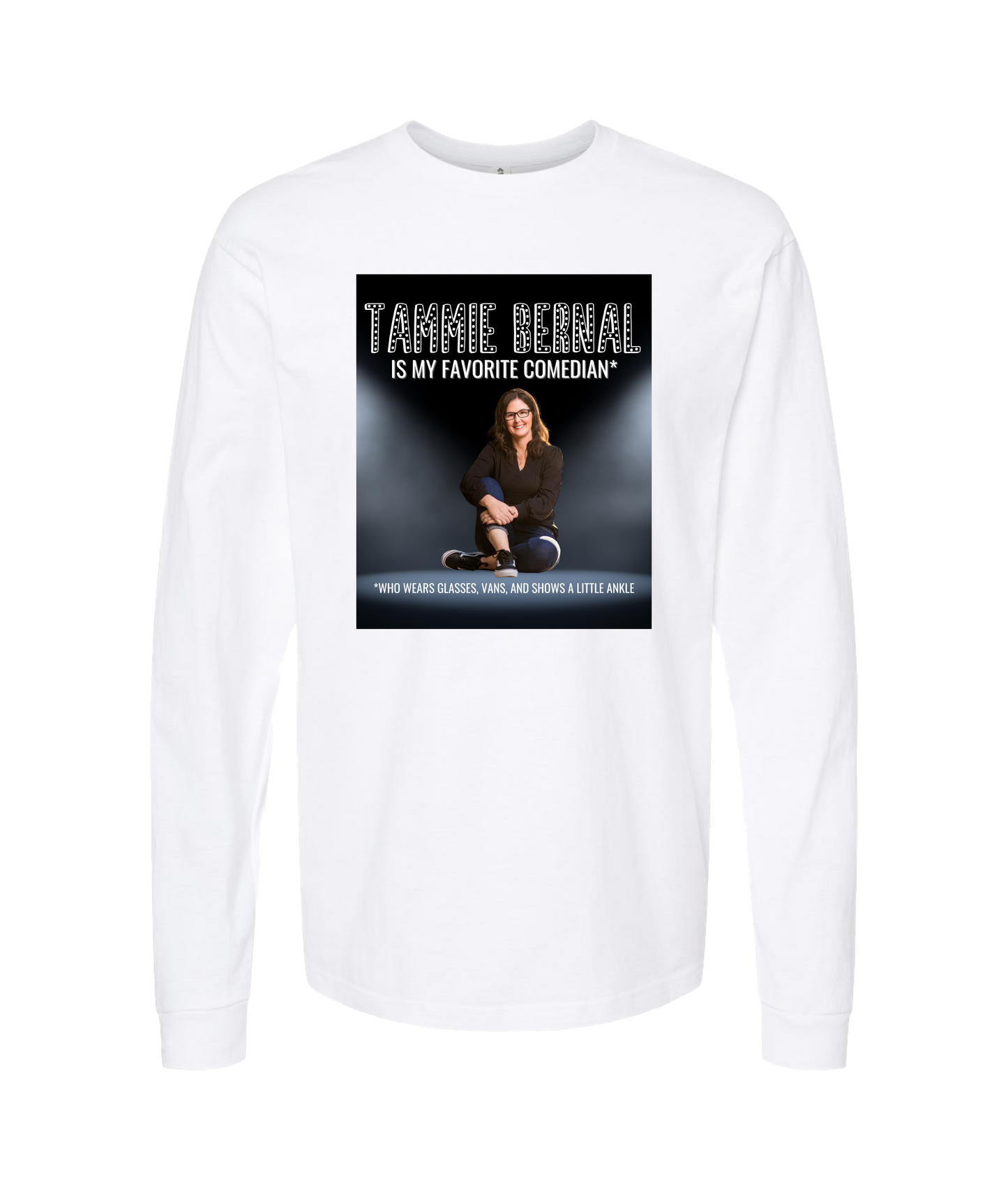 Tammie Bernal Comedy - My Favorite Comedian* - White Long Sleeve T