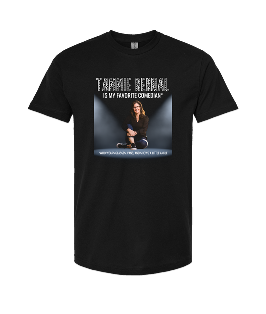 Tammie Bernal Comedy - My Favorite Comedian* - Black T Shirt