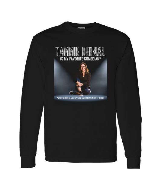 Tammie Bernal Comedy - My Favorite Comedian* - Black Long Sleeve T