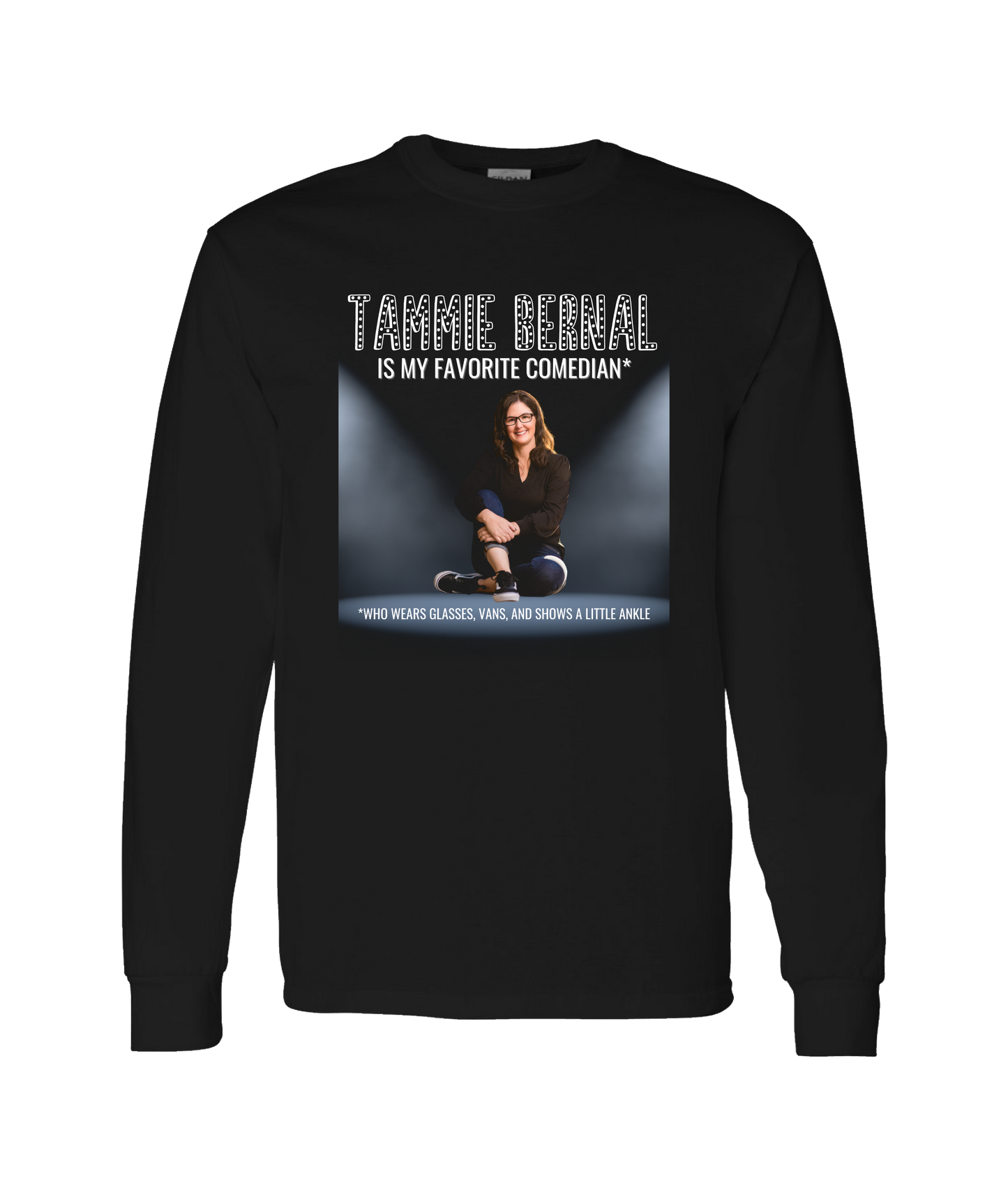 Tammie Bernal Comedy - My Favorite Comedian* - Black Long Sleeve T