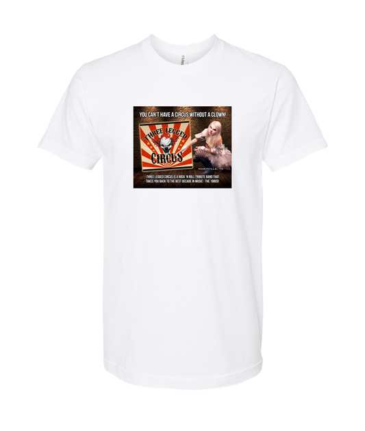 Three Legged Circus - Can't Have a Circus Without a Clown - White T Shirt