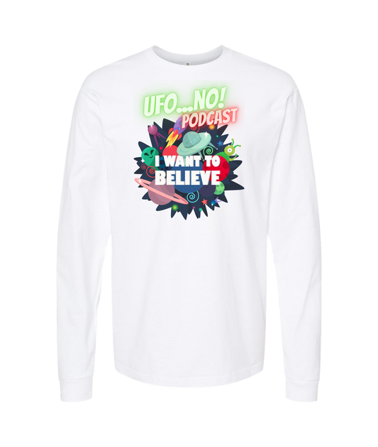 UFO...No! Podcast - I Want To Believe - White Long Sleeve T