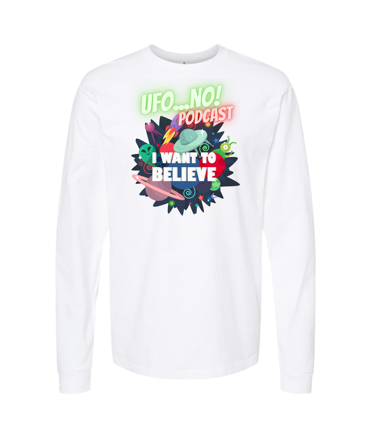 UFO...No! Podcast - I Want To Believe - White Long Sleeve T