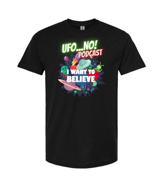 UFO...No! Podcast - I Want To Believe - Black T Shirt